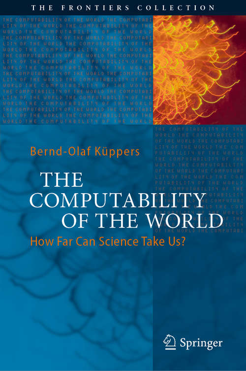 The Computability of the World: How Far Can Science Take Us? (The Frontiers Collection)
