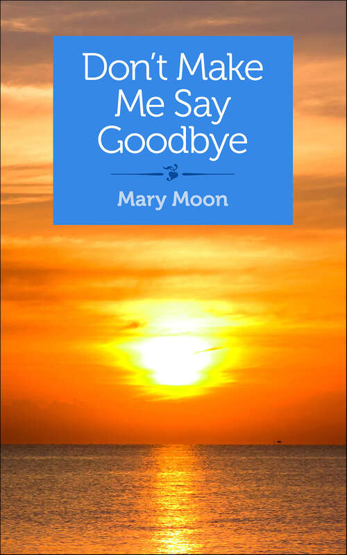 Book cover of Don't Make Me Say Goodbye: Stories