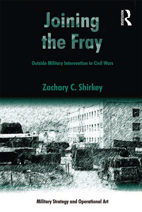 Book cover of Joining the Fray: Outside Military Intervention in Civil Wars (Military Strategy and Operational Art)