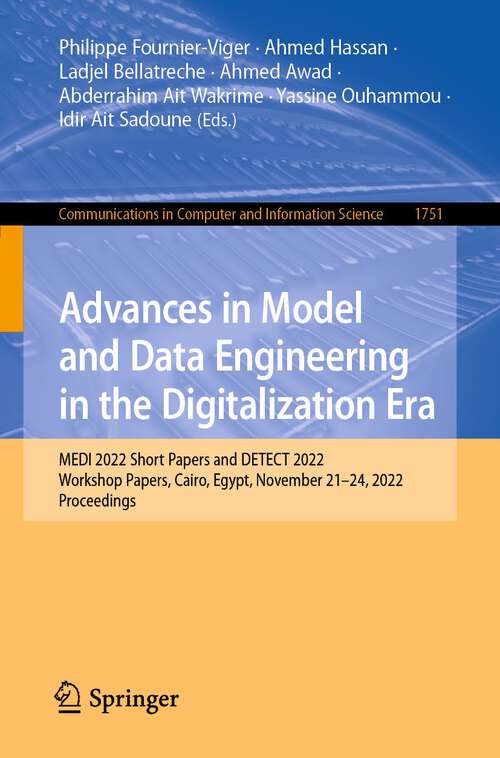 Book cover of Advances in Model and Data Engineering in the Digitalization Era: MEDI 2022 Short Papers and DETECT 2022 Workshop Papers, Cairo, Egypt, November 21–24, 2022, Proceedings (1st ed. 2022) (Communications in Computer and Information Science #1751)