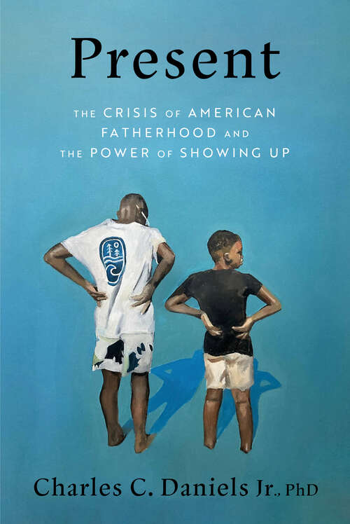 Book cover of Present: The Crisis of American Fatherhood and the Power of Showing Up
