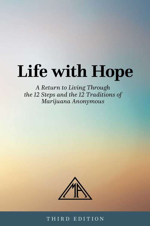 Book cover of Life with Hope: A Return to Living Through the 12 Steps and the 12 Traditions of Marijuana Anonymous (2)