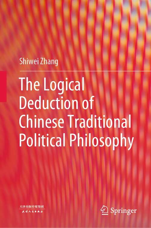 Book cover of The Logical Deduction of Chinese Traditional Political Philosophy (1st ed. 2022)