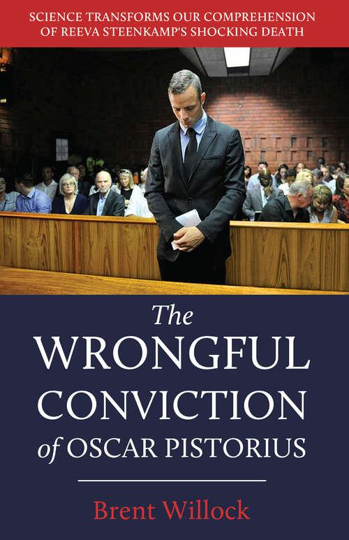 Book cover of The Wrongful Conviction of Oscar Pistorius: Science Transforms our Comprehension of Reeva Steenkamp’s Shocking Death