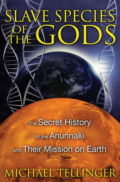 Book cover of Slave Species of the Gods: The Secret History of the Anunnaki and Their Mission on Earth
