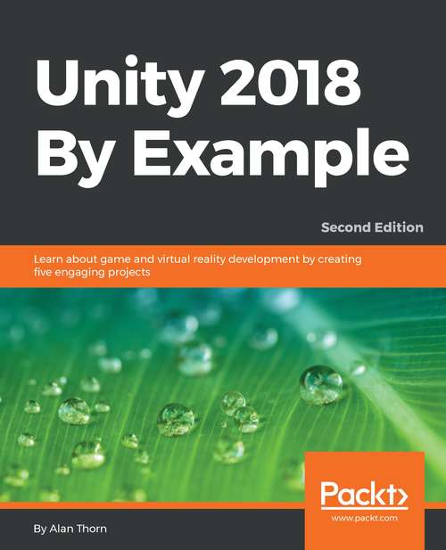 Book cover of Unity 2018 By Example: Learn about game and virtual reality development by creating five engaging projects, 2nd Edition