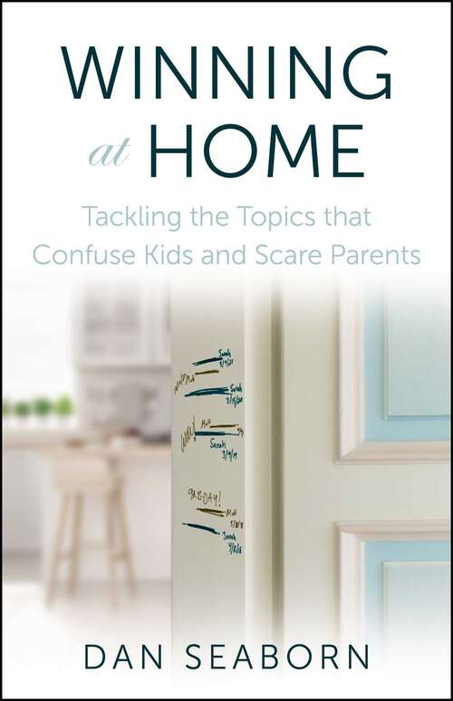 Book cover of Winning at Home: Tackling the Topics that Confuse Kids and Scare Parents