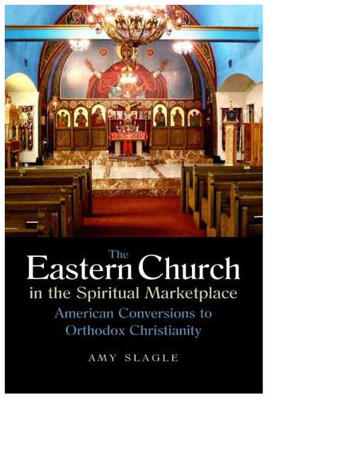 Book cover of The Eastern Church in the Spiritual Marketplace: American Conversions to Orthodox Christianity (NIU Series in Orthodox Christian Studies)