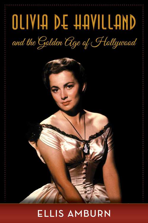 Book cover of Olivia de Havilland and the Golden Age of Hollywood