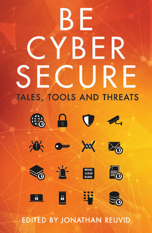 Book cover of Be Cyber Secure: Tales, Tools And Threats