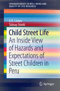 Child Street Life: An Inside View of Hazards and Expectations of Street Children in Peru (SpringerBriefs in Well-Being and Quality of Life Research #15)