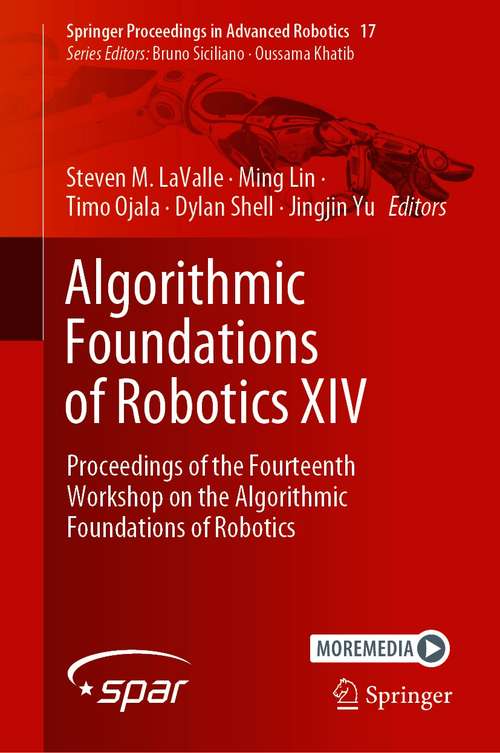 Algorithmic Foundations of Robotics XIV: Proceedings of the Fourteenth Workshop on the Algorithmic Foundations of Robotics (Springer Proceedings in Advanced Robotics #17)