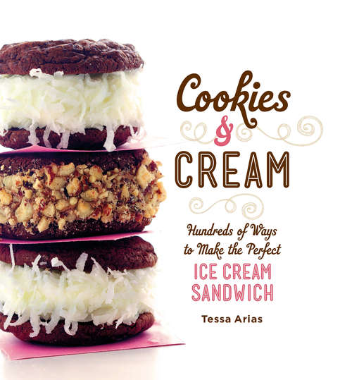 Book cover of Cookies & Cream: Hundreds of Ways to Make the Perfect Ice Cream Sandwich