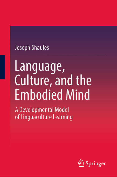 Language, Culture, and the Embodied Mind: A Developmental Model of Linguaculture Learning