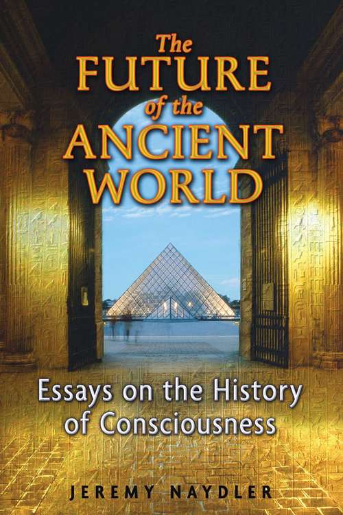 Book cover of The Future of the Ancient World: Essays on the History of Consciousness