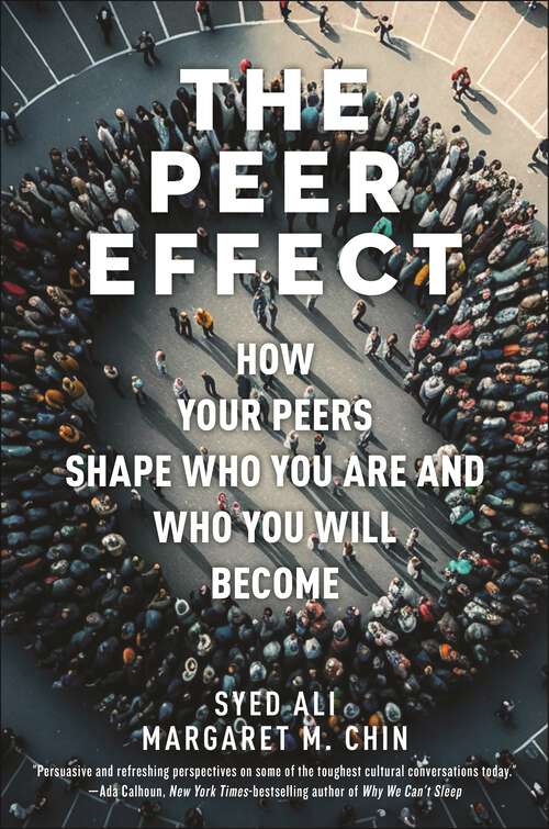 Book cover of The Peer Effect: How Your Peers Shape Who You Are and Who You Will Become