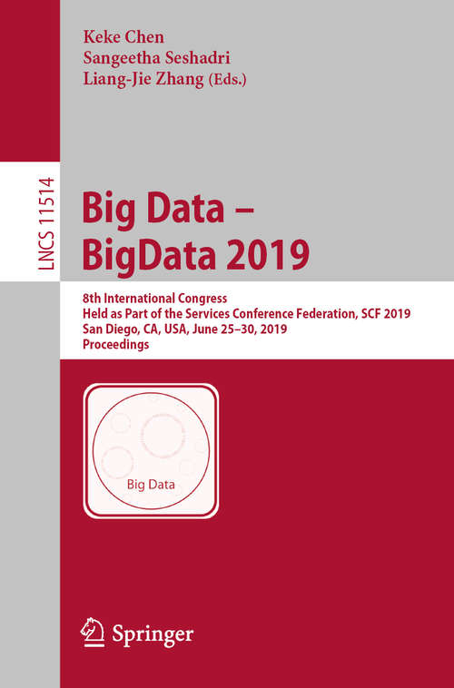 Big Data – BigData 2019: 8th International Congress, Held as Part of the Services Conference Federation, SCF 2019, San Diego, CA, USA, June 25–30, 2019, Proceedings (Lecture Notes in Computer Science #11514)