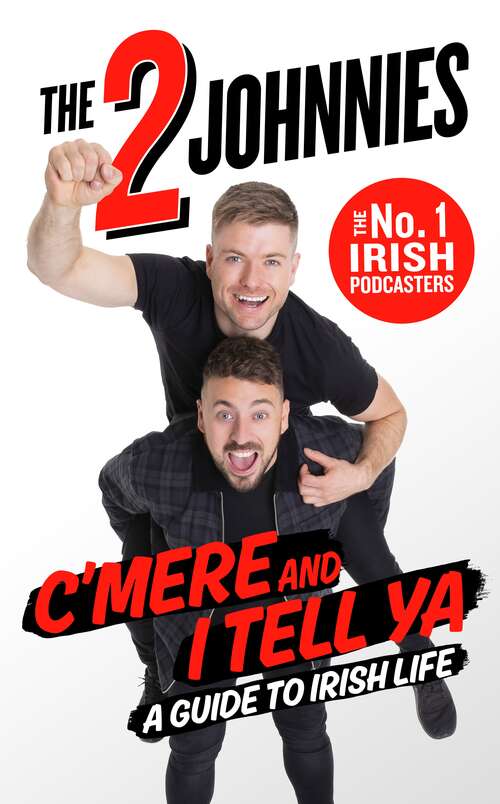 Book cover of C'mere and I Tell Ya: The 2 Johnnies Guide to Irish Life