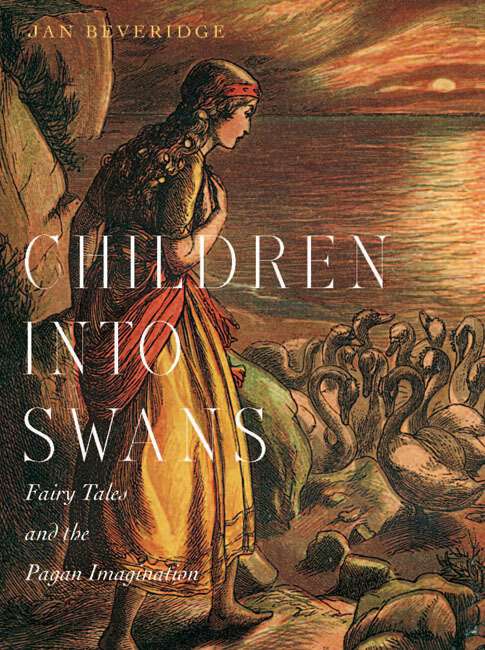 Book cover of Children into Swans: Fairy Tales and the Pagan Imagination