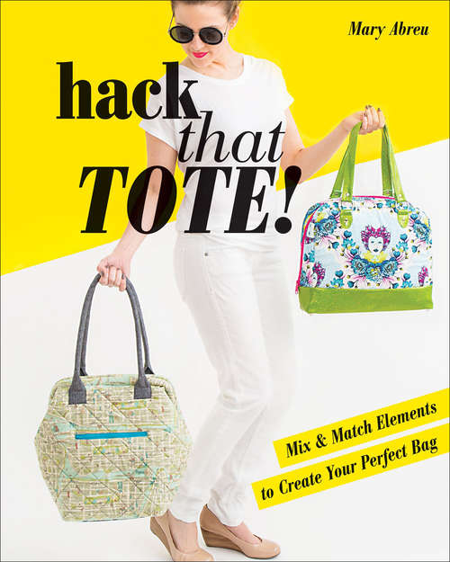 Book cover of Hack That Tote!: Mix & Match Elements to Create Your Perfect Bag