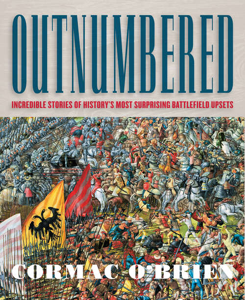Book cover of Outnumbered: Incredible Stories of History's Most Surprising Battlefield Upsets