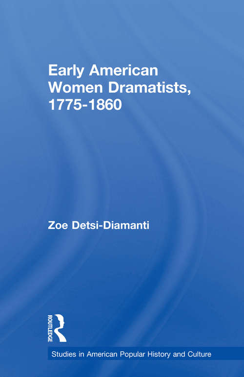 Book cover of Early American Women Dramatists, 1780-1860 (Studies in American Popular History and Culture)