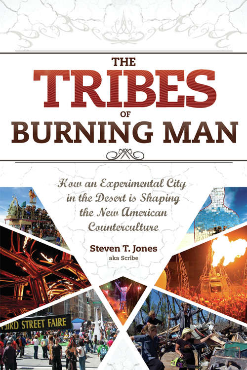 The Tribes of Burning Man: How an Experimental City in the Desert Is Shaping the New American Counterculture