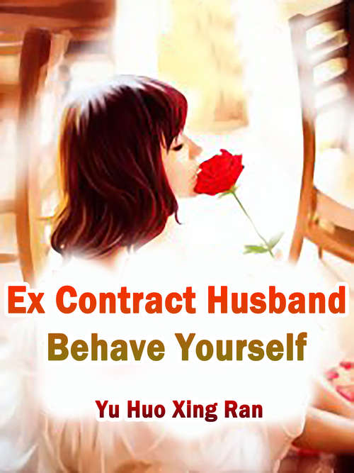 Ex Contract Husband, Behave Yourself: Volume 7 (Volume 7 #7)