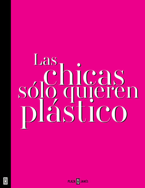 Book cover of Las chicas sólo quieren plástico