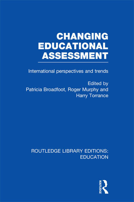 Changing Educational Assessment: International Perspectives and Trends (Routledge Library Editions: Education)