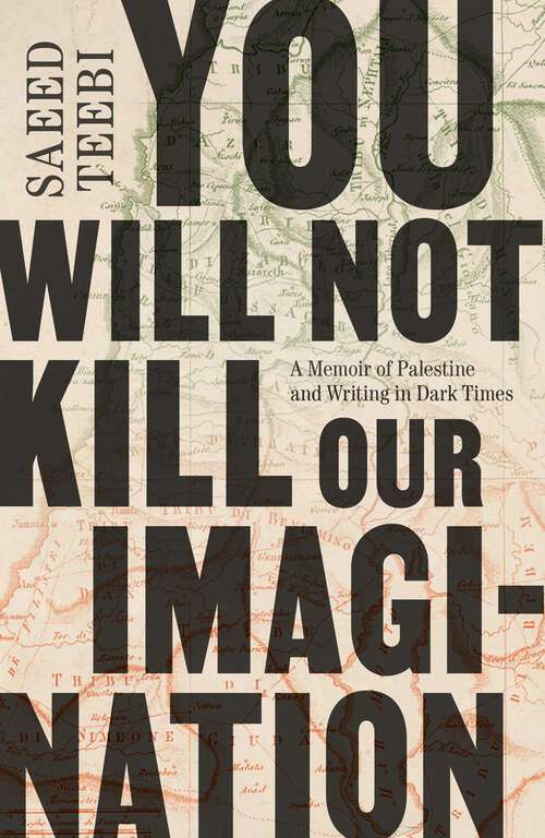 Book cover of You Will Not Kill Our Imagination: A Memoir of Palestine and Writing in Dark Times