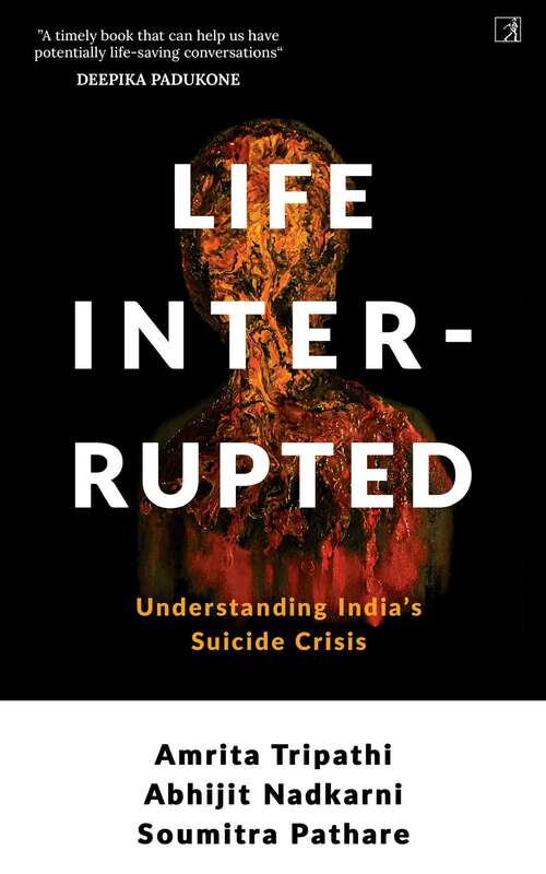 Book cover of Life, Interrupted: Understanding India's Suicide Crisis