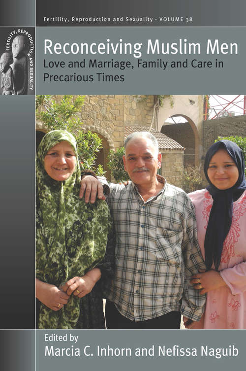 Book cover of Reconceiving Muslim Men: Love and Marriage, Family and Care in Precarious Times (Fertility, Reproduction and Sexuality: Social and Cultural Perspectives #38)