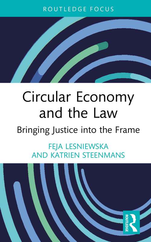 Book cover of Circular Economy and the Law: Bringing Justice into the Frame (Routledge Focus on Environment and Sustainability)