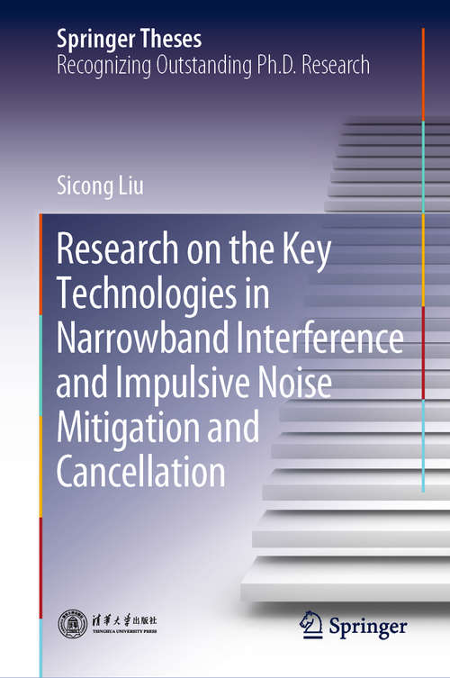 Book cover of Research on the Key Technologies in Narrowband Interference and Impulsive Noise Mitigation and Cancellation (1st ed. 2021) (Springer Theses)