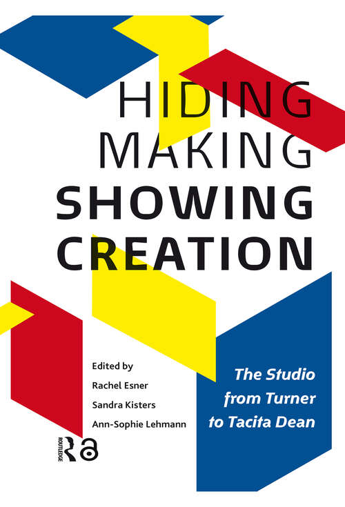 Book cover of Hiding Making - Showing Creation: The Studio from Turner to Tacita Dean (1)