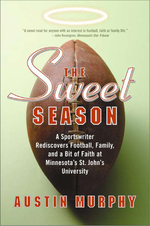 Book cover of The Sweet Season: A Sportswriter Rediscovers Football, Family, and a Bit of Faith at Minnesota's St. John's University