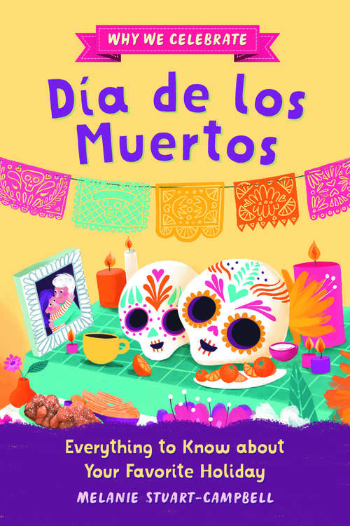 Book cover of Why We Celebrate Día de los Muertos: Everything to Know about Your Favorite Holiday (Why We Celebrate)