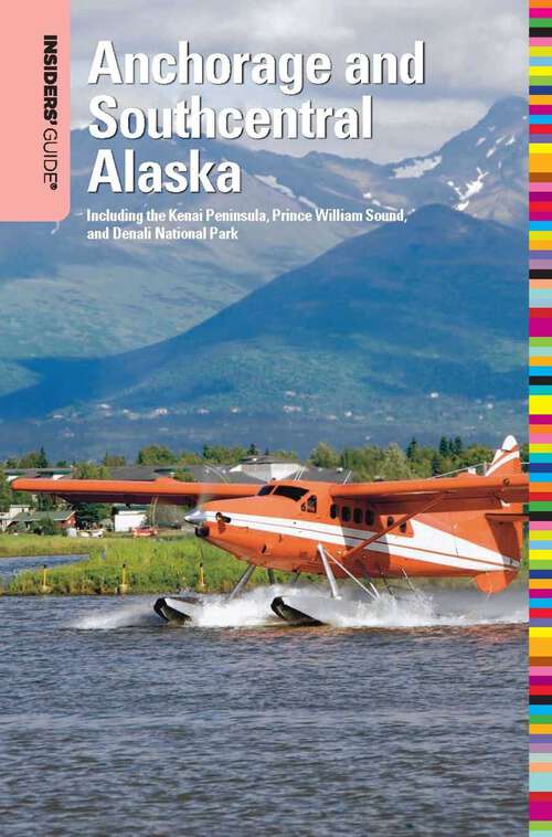 Book cover of Insiders' Guide® to Anchorage and Southcentral Alaska: Including the Kenai Peninsula, Prince William Sound, and Denali National Park (2nd Edition) (Insiders' Guide Series)