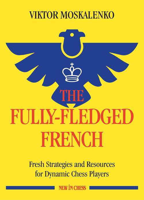 Book cover of The Fully-Fledged French: Fresh Strategies and Resources for Dynamic Chess Players