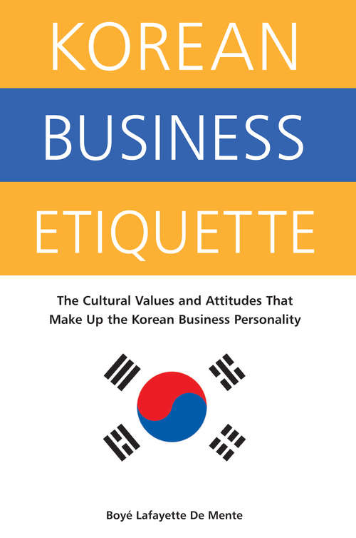 Korean Business Etiquette: The Cultural Values and Attitudes that Make Up the Korean Business Personality