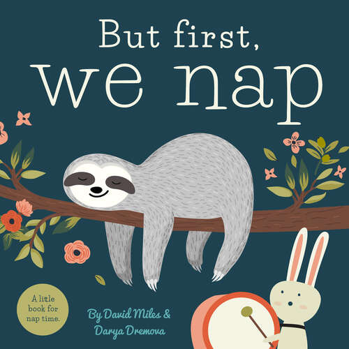 Book cover of But First, We Nap: A Little Book About Nap Time