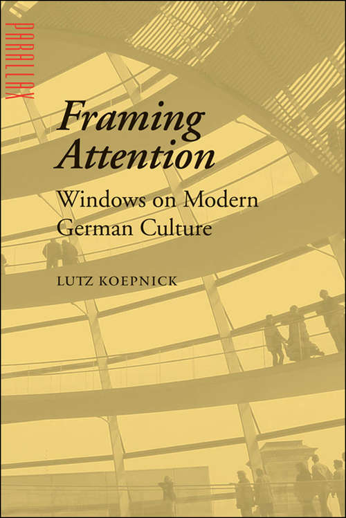 Book cover of Framing Attention: Windows on Modern German Culture (Parallax: Re-visions of Culture and Society)