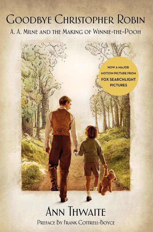 Goodbye Christopher Robin: A. A. Milne and the Making of Winnie-the-Pooh