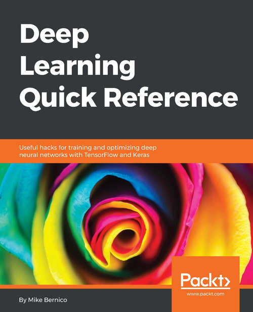 Book cover of Deep Learning Quick Reference: Useful hacks for training and optimizing deep neural networks with TensorFlow and Keras