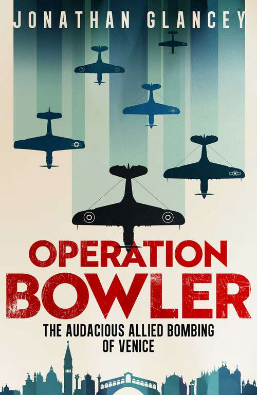 Book cover of Operation Bowler: The Audacious Allied Bombing of Venice