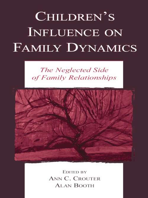 Children's Influence on Family Dynamics: The Neglected Side of Family Relationships (Penn State University Family Issues Symposia Series)