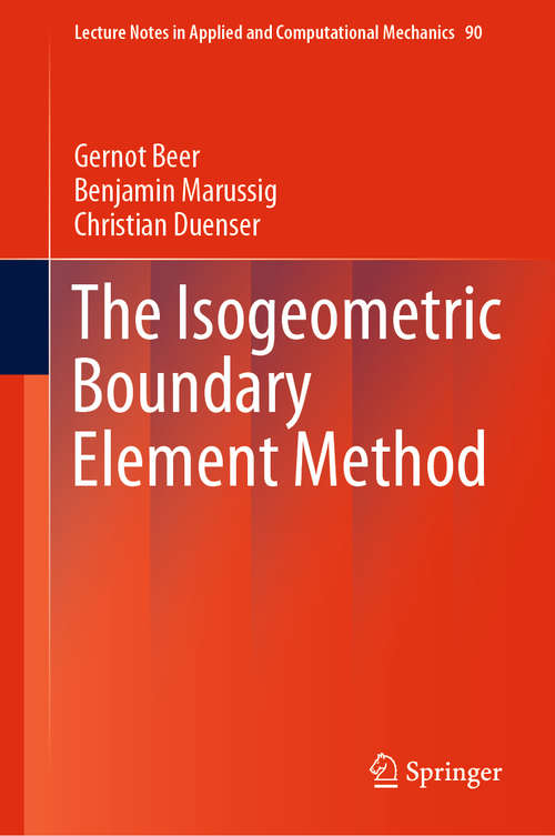 The Isogeometric Boundary Element Method (Lecture Notes in Applied and Computational Mechanics #90)