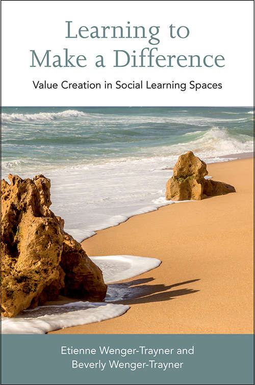 Book cover of Learning to Make a Difference: Value Creation in Social Learning Spaces