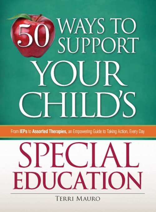 Book cover of 50 Ways to Support Your Child's Special Education: From IEPs to Assorted Therapies, an Empowering Guide to Taking Action, Every Day